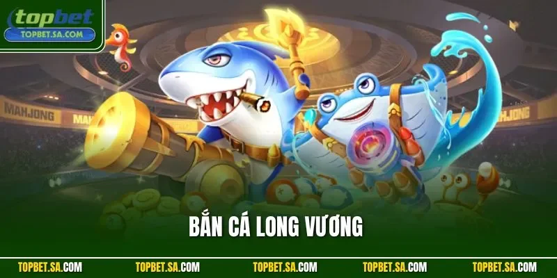 Bắn cá Long Vương