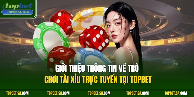 Giới thiệu thông tin về trò chơi tài xỉu trực tuyến tại TOPBET