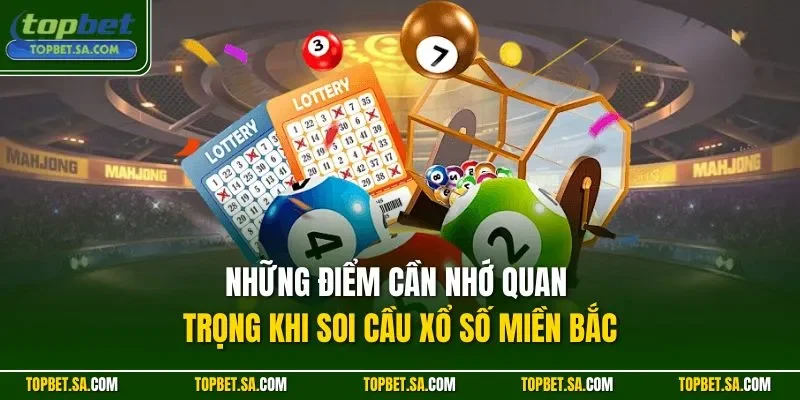 Những điểm cần nhớ quan trọng khi soi cầu xổ số miền Bắc