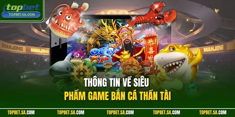 Thông tin về siêu phẩm game bắn cá Thần Tài