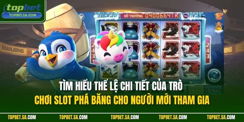 Tìm hiểu thể lệ chi tiết của trò chơi slot phá băng cho người mới tham gia