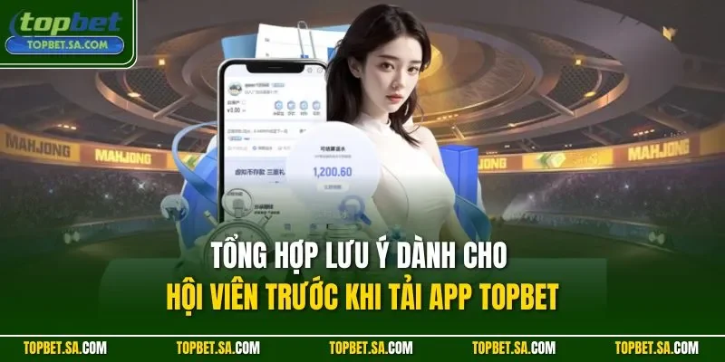 Tổng hợp lưu ý dành cho hội viên trước khi tải app TOPBET