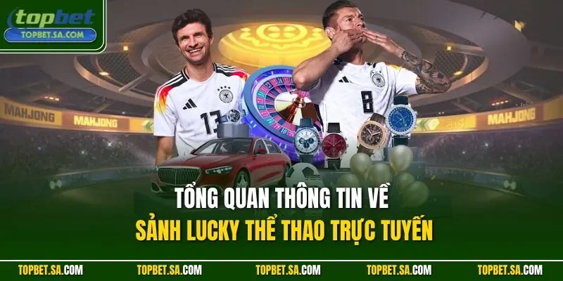 Tổng quan thông tin về sảnh Lucky thể thao trực tuyến
